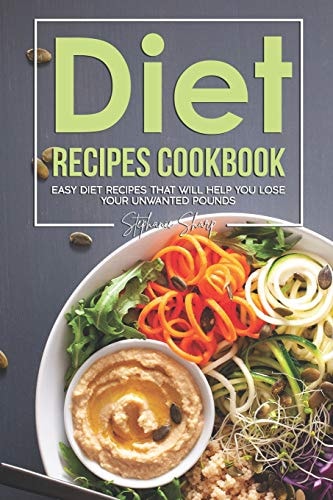 Diet Recipes Cookbook Easy Diet Recipes That Will Help You Lose Your Unwanted Pounds