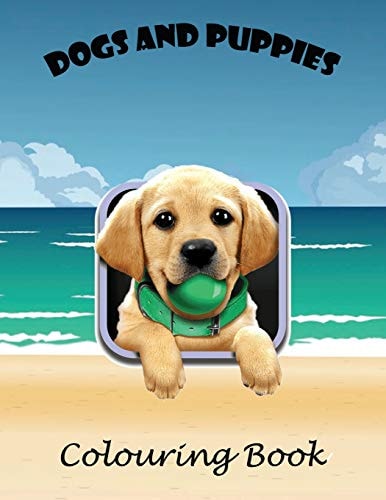 Dogs & Puppies Colouring Book A Lovely 106 Page A4 Colouring Book for Children Aged 2+