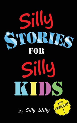 Silly Stories for Silly Kids A Funny Short Story Collection for Children Ages 5-10