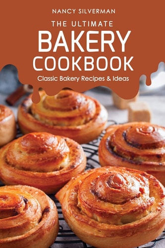 The Ultimate Bakery Cookbook Classic Bakery Recipes & Ideas