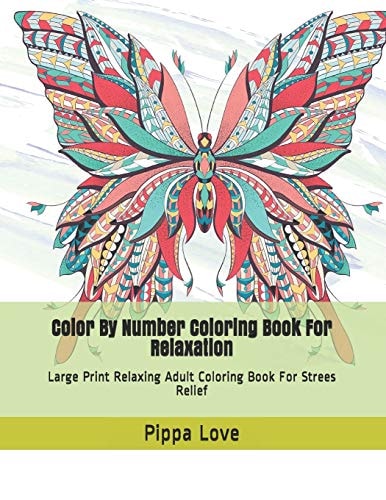 Color By Number Coloring Book For Relaxation Large Print Relaxing Adult Coloring Book For Strees Relief