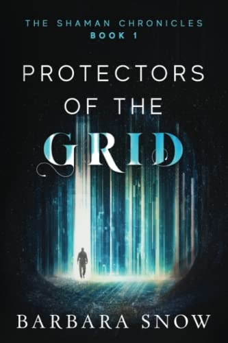 Protectors of the Grid The Shaman Chronicles Book 1