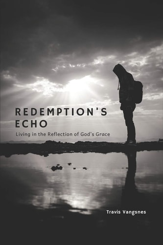 Redemption's Echo Living in the Reflection of God's Grace