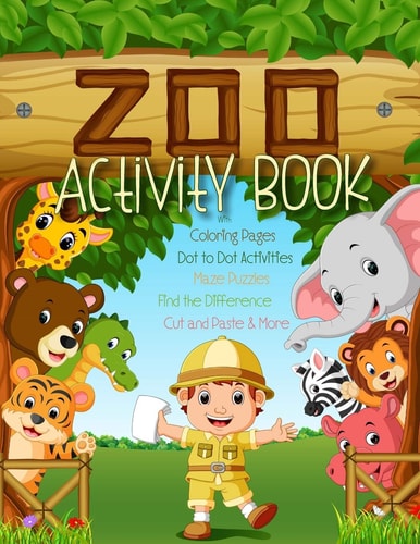 Zoo Activity Book with Coloring Pages, Dot to Dot Activities, Maze Puzzles, Find the Difference, Cut and Paste & More Big Animal Activity Book for Kids Ages 4-8: Gender Neutral & Educational for Children