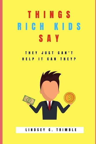 Things Rich Kids Say They Just Can't Help It Can They?
