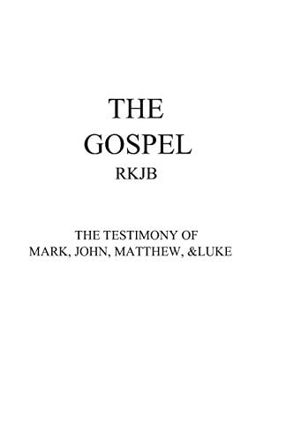 The Gospel-Rkjb The Testimony of Mark, John, Matthew, & Luke