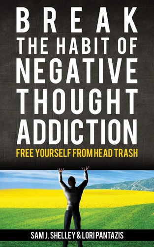Break the Habit of Negative Thought Addiction Free Yourself from Head Trash