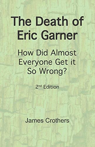 The Death of Eric Garner How Did Almost Everyone Get It So Wrong? 2nd Edition