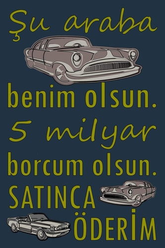 Şu Araba Benim OIsun. 5 MiIyar Borcum OIsun. SATINCA ÖderİM Çizgili Kağıt Ile Boş Günlüğü - Türkçe Alıntı Defteri