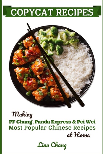 Copycat Recipes Making PF Chang's, Panda Express & Pei Wei Most Popular Chinese Recipes at Home