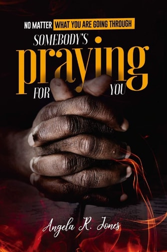 No Matter What You're Going Through Somebody's Praying For You