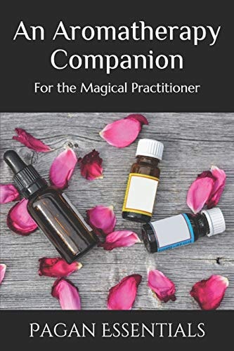 An Aromatherapy Companion For the Magical Practitioner