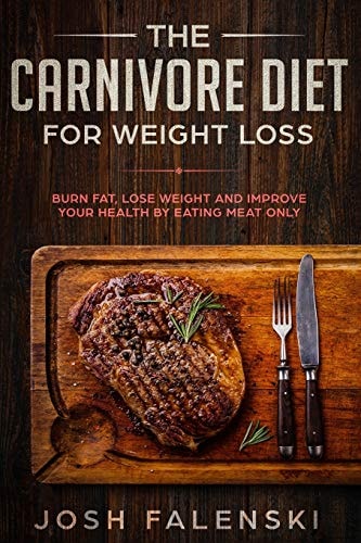 The Carnivore Diet For Weight Loss Burn Fat, Lose Weight And Improve Your Health by Eating Meat Only