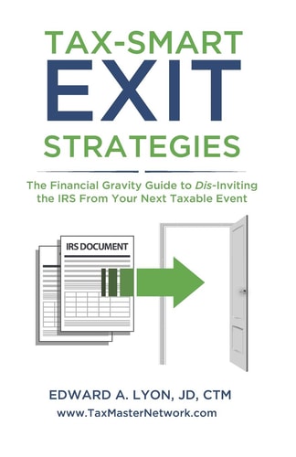 Tax- Smart Exit Strategies The Financial Gravity Guide to Dis-Inviting the IRS From Your Next Taxable Event