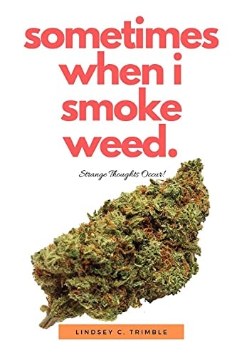 Sometimes When I Smoke Weed Strange Thoughts Occur