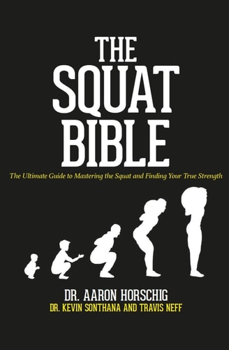 The Squat Bible The Ultimate Guide to Mastering the Squat and Finding Your True Strength
