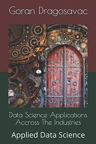 Data Science Applications Accross The Industries Applied Data Science