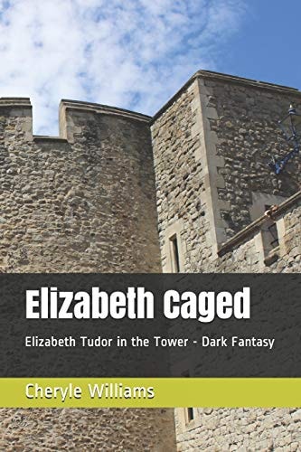 Elizabeth Caged Elizabeth Tudor in the Tower - Dark Fantasy