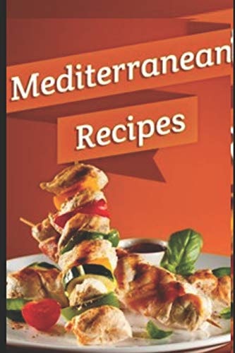 Mediterranean Recipes 50 BEST Middle Eastern Recipes: Kebab, Chicken, Fish, Meat, Soups, Salads, Deserts and a LOT More!!