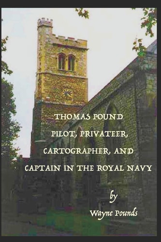 Thomas Pound Pilot, Privateer, Cartographer, and Captain in the Royal Navy