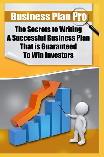 Business Plan Pro The Secrets to Writing a Successful Business Plan That Is Guaranteed to Win Investors!: (Elite Blackhat Business Strategies)