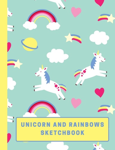 Unicorn and Rainbows Sketchbook Large Sketchbook with Bonus Coloring Pages 8. 5 X 11 , Use Colored Pencils, Markers Or Crayons (Kids Drawing Books)
