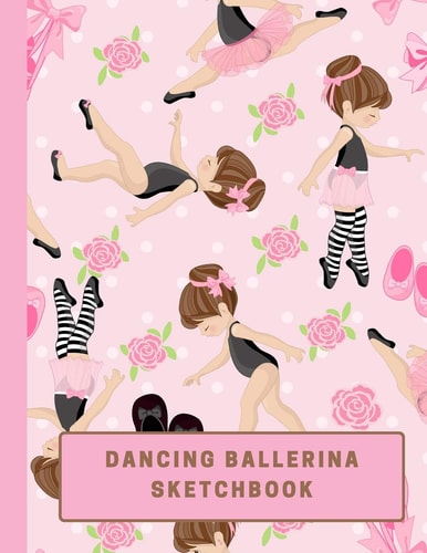 Dancing Ballerina Sketchbook Large Sketchbook with Bonus Coloring Pages Size 8. 5 X 11, Use Colored Pencils, Markers Or Crayons (Kids Drawing Books)