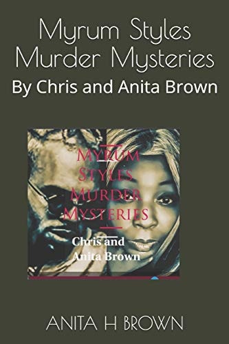 Myrum Styles Murder Mysteries By Chris and Anita Brown