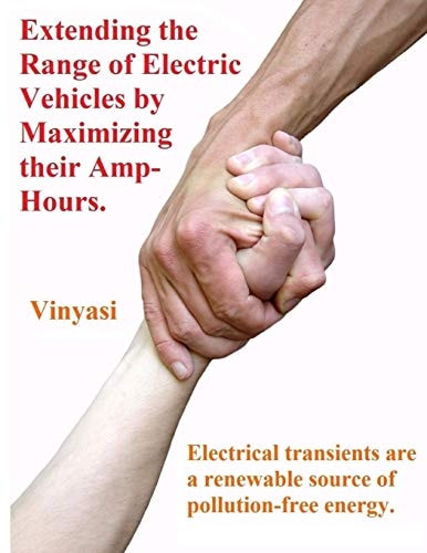 Extending the Range of Electric Vehicles by Maximizing Their Amp-Hours Electrical Transients Are a Renewable Source of Pollution-Free Energy