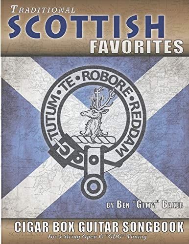 Traditional Scottish Favorites Cigar Box Guitar Songbook 38 Beloved Scottish Classics Arranged for 3-string GDG Cigar Box Guitars