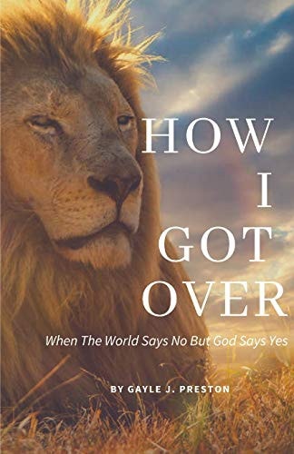 How I Got Over When The World Says No But God Says Yes