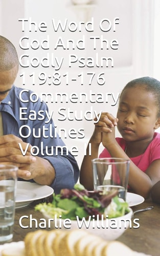 The Word Of God And The Godly Psalm 119 81-176 Commentary Easy Study Outlines Volume II