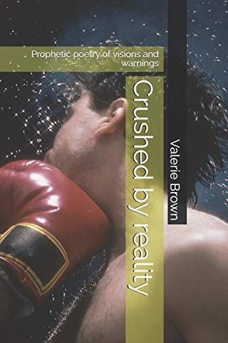 Crushed by Reality Prophetic Poetry of Visions and Warnings