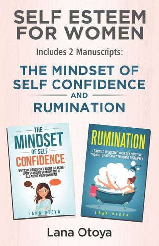 Self Esteem For Women Includes Two Manuscripts: The Mindset of Self Confidence and Rumination