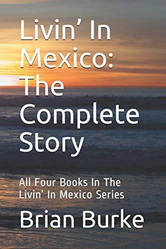Livin' In Mexico The Complete Story: All Four Books In The Livin' In Mexico Series