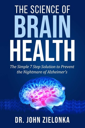 The Science of Brain Health The Simple 7 Step Solution to Prevent the Nightmare of Alzheimer's