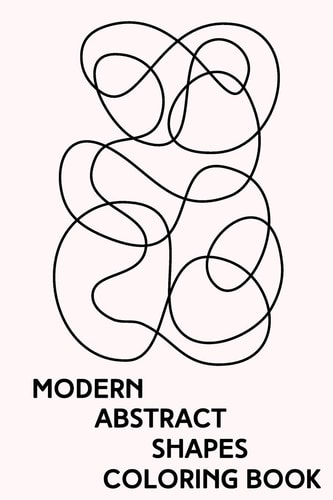 Modern Abstract Shapes Coloring Book Minimalist Zen Line Drawings to Color for Stress Relief and Relaxation