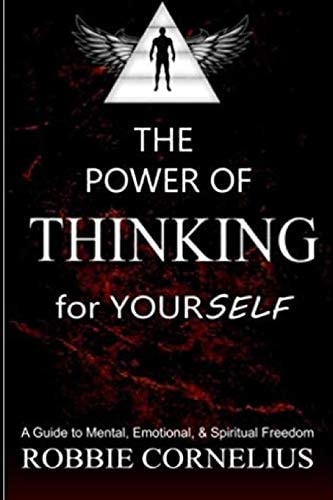 The Power of Thinking for Yourself A Guide to Mental, Emotional, and Spiritual Freedom