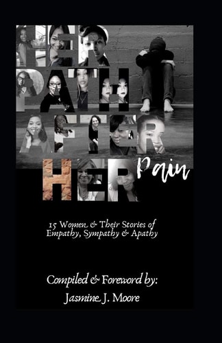 Her Path After Her Pain 15 Women and Their Stories of Empathy, Sympathy & Apathy