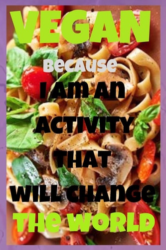 Vegan- I Am an Activity That Will Change the World Notebook Paper in a Line 120 PagesI Especially Recommend It for Vegans and Vegetarians. Great for Vegan Recipes for Main Courses Or Desserts Perfect Gift Idea