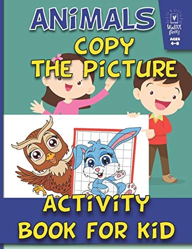 Animals Activity Book for Kids Copy The Picture: Ages 4-8: (Coloring, how to Draw for Kids For Learning)