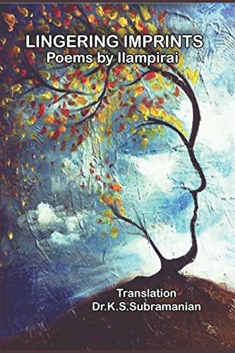Lingering Imprints Poems by Ilampirai - Translation Dr. K. S. Subramanian