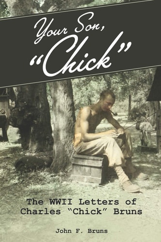 Your Son, "Chick" The WWII Letters of Charles "Chick" Bruns