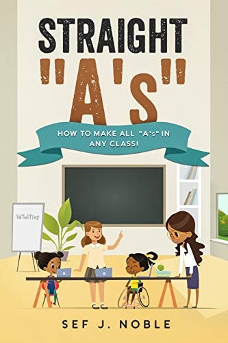 Straight A's How to Make All A's in Any Class!