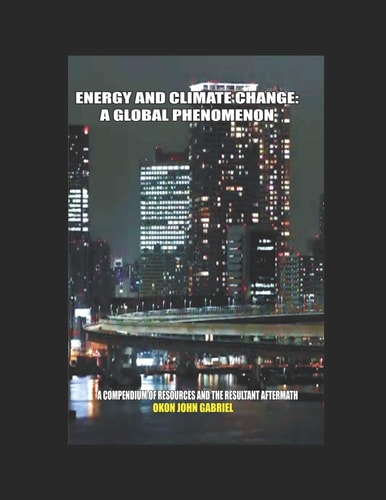 Energy and Climate Change A Global Phenomenon: a Compendium of Resources and the Resultant Aftermath
