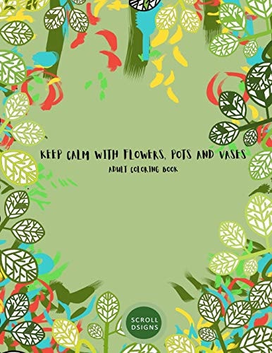 Keep Calm with Flowers, Pots and Vases Adult Coloring Book