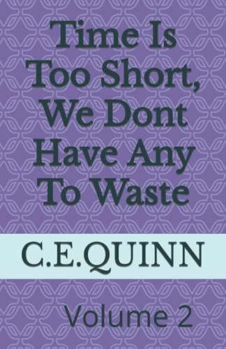 Time Is Short, We Dont Have Any To Waste Time is to Short We Dont Have Any Time to Waste