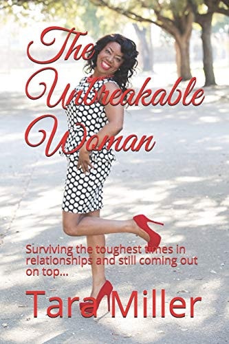 The Unbreakable Woman Surviving the Toughest Times in Relationships and Still Coming Out on Top...