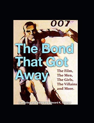 The Bond That Got Away The Film, The Men, The Girls, The Villains and More