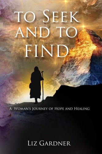 To Seek and To Find A Woman's' Journey of Hope and Healing